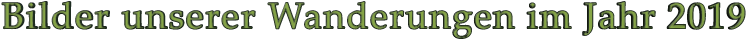 Bilder unserer Wanderungen im Jahr 2019