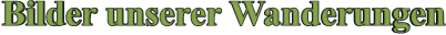 Bilder unserer Wanderungen